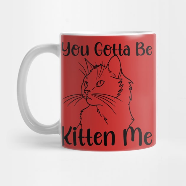 You Gotta Be Kitten Me Cat Cute White cat Pet Owner for women and men by solo4design